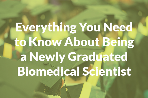 View Everything you need to know about being a newly graduated Biomedical Scientist