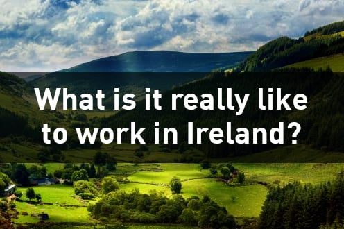 View What is it like to work in Ireland?